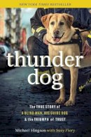 Michael Hingson - Thunder Dog: The True Story of a Blind Man, His Guide Dog, and the Triumph of Trust - 9781400204724 - V9781400204724