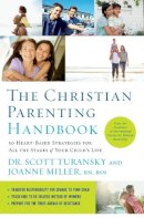 Scott Turansky - The Christian Parenting Handbook: 50 Heart-Based Strategies for All the Stages of Your Child´s Life - 9781400205196 - V9781400205196