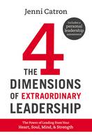 Jenni Catron - The Four Dimensions of Extraordinary Leadership: The Power of Leading from Your Heart, Soul, Mind, and Strength - 9781400205707 - V9781400205707
