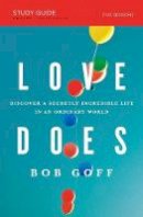 Bob Goff - Love Does Study Guide: Discover a Secretly Incredible Life in an Ordinary World - 9781400206278 - V9781400206278