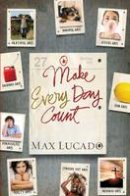 Max Lucado - Make Every Day Count - Teen Edition - 9781400318223 - V9781400318223