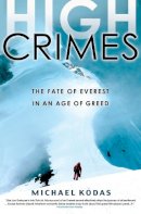 Kodas, Michael - High Crimes: The Fate of Everest in an Age of Greed - 9781401309848 - V9781401309848
