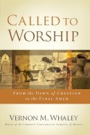 Vernon Whaley - Called to Worship: The Biblical Foundations of Our Response to God´s Call - 9781401680084 - V9781401680084