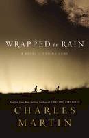 Charles Martin - Wrapped in Rain: A Novel - 9781401685249 - 9781401685249