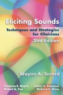 Secord, Wayne A., Boyce, Suzanne E., Donohue, Joann S., Fox, Robert A., Shine, Richard E. - Eliciting Sounds: Techniques and Strategies for Clinicians - 9781401897253 - V9781401897253