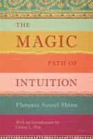 Florence Scovel Shinn - The Magic Path of Intuition - 9781401944155 - V9781401944155
