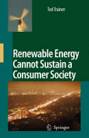 Ted Trainer - Renewable Energy Cannot Sustain a Consumer Society - 9781402055485 - V9781402055485