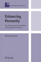 Nimrod Aloni - Enhancing Humanity: The Philosophical Foundations of Humanistic Education - 9781402061677 - V9781402061677