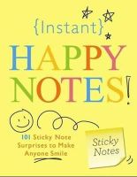 Inc. Sourcebooks - Instant Happy Notes: 101 Sticky Note Surprises to Make Anyone Smile - 9781402238260 - V9781402238260