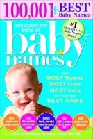 Lesley Bolton - The Complete Book of Baby Names: The Most Names (100,001+), Most Unique Names, Most Idea-Generating Lists (600+) and the Most Help to Find the Perfect Name - 9781402266706 - V9781402266706