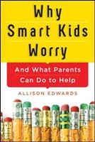 Allison Edwards - Why Smart Kids Worry: And What Parents Can Do to Help - 9781402284250 - V9781402284250