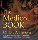 Pickover, Clifford A. - The Medical Book: From Witch Doctors to Robot Surgeons, 250 Milestones in the History of Medicine (Sterling Milestones) - 9781402785856 - V9781402785856