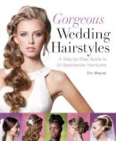 Eric Mayost - Gorgeous Wedding Hairstyles: A Step-by-Step Guide to 34 Spectacular Hairstyles - 9781402785894 - V9781402785894