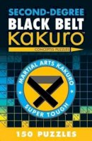Conceptis Puzzles - Second-Degree Black Belt Kakuro (Martial Arts Puzzles Series) - 9781402787973 - V9781402787973