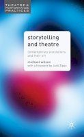 Michael Wilson - Storytelling and Theatre: Contemporary Professional Storytellers and Their Art (Theatre and Performance Practices) - 9781403906649 - V9781403906649