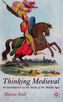 M. Bull - Thinking Medieval: An Introduction to the Study of the Middle Ages - 9781403912954 - V9781403912954