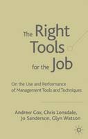 Andrew Cox - The Right Tools for the Job: On the Use and Performance of Management Tools and Techniques - 9781403918819 - V9781403918819