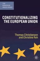 Christiansen, Thomas, Reh, Christine - Constitutionalizing the European Union (European Union (Hardcover Adult)) - 9781403932495 - V9781403932495
