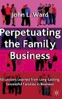 J. Ward - Perpetuating The Family Business: 50 Lessons Learned from Long Lasting, Successful Families in Business - 9781403933973 - V9781403933973