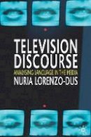 Lorenzo-Dus, Nuria - Television Discourse: Analysing Language in the Media - 9781403934291 - V9781403934291