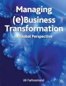 Ali Farhoomand - Managing (e)Business Transformation: A Global Perspective - 9781403936042 - V9781403936042