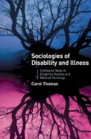 Carol Thomas - Sociologies of Disability and Illness: Contested Ideas in Disability Studies and Medical Sociology - 9781403936363 - V9781403936363