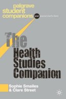 Sophie Smailes - The Health Studies Companion. by Sophie Smailes, Clare Street (Palgrave Student Companions Series) - 9781403941879 - V9781403941879