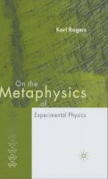 K. Rogers - On the Metaphysics of Experimental Physics - 9781403945280 - KOC0011008