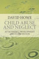 David Howe - Child Abuse and Neglect - 9781403948250 - V9781403948250
