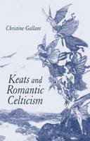 Christine Gallant - Keats and Romantic Celticism - 9781403948519 - V9781403948519