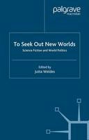 Jutta Weldes - To Seek Out New Worlds: Exploring Links between Science Fiction and World Politics - 9781403960580 - V9781403960580