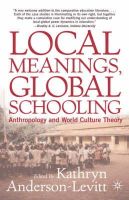 Kat Anderson-Levitt - Local Meanings, Global Schooling: Anthropology and World Culture Theory - 9781403961631 - V9781403961631