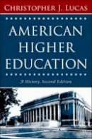 Christopher J. Lucas - American Higher Education, Second Edition: A History - 9781403972897 - V9781403972897