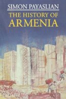 S. Payaslian - The History of Armenia (Palgrave Essential Histories) - 9781403974679 - V9781403974679