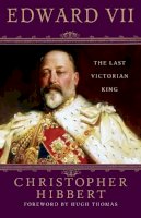 Christopher Hibbert - Edward VII: The Last Victorian King - 9781403983770 - V9781403983770