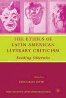 E. Zivin (Ed.) - The Ethics of Latin American Literary Criticism: Reading Otherwise - 9781403984968 - V9781403984968