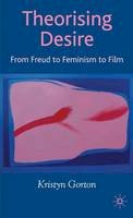 K. Gorton - Theorizing Desire: From Freud to Feminism to Film - 9781403989604 - V9781403989604