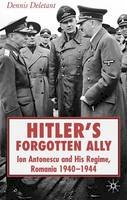 Dennis Deletant - Hitler´s Forgotten Ally: Ion Antonescu and his Regime, Romania 1940-1944 - 9781403993410 - V9781403993410