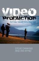 Steve Dawkins - Video Production: Putting Theory into Practice - 9781403998880 - V9781403998880