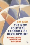 R. Kiely - The New Political Economy of Development: Globalization, Imperialism, Hegemony - 9781403999962 - V9781403999962