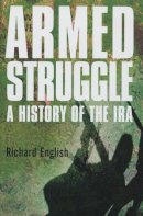 English, Richard - Armed Struggle: The History of the IRA - 9781405001083 - KSG0025412