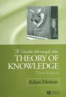 Adam Morton - A Guide through the Theory of Knowledge - 9781405100120 - V9781405100120