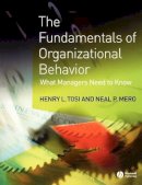Henry L. Tosi - The Fundamentals of Organizational Behavior: What Managers Need to Know - 9781405100748 - V9781405100748