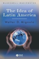 Walter D. Mignolo - The Idea of Latin America - 9781405100861 - V9781405100861