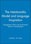 Lois Bloom - The Intentionality Model and Language Acquisition: Engagement, Effort and the Essential Tension in Development - 9781405100892 - V9781405100892