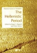 Roger S. Bagnall - The Hellenistic Period: Historical Sources in Translation - 9781405101332 - V9781405101332