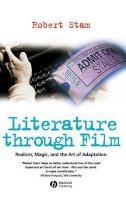 Robert Stam - Literature Through Film: Realism, Magic, and the Art of Adaptation - 9781405102872 - V9781405102872
