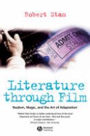 Robert Stam - Literature Through Film: Realism, Magic, and the Art of Adaptation - 9781405102889 - V9781405102889