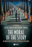 Ben Singer - The Moral of the Story: An Anthology of Ethics Through Literature - 9781405105842 - V9781405105842