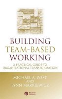 Michael A. West - Building Team-Based Working: A Practical Guide to Organizational Transformation - 9781405106115 - V9781405106115